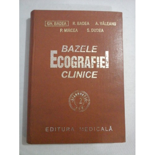 BAZELE ECOGRAFIEI CLINICE - GH. BADEA, R. BADEA, A. VALEANU, P. MIRCEA, S. DUDEA BAZELE ECOGRAFIEI CLINICE - GH. BADEA, R. BADEA, A. VALEANU, P. MIRCEA, S. DUDEA